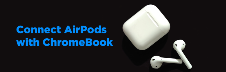 How to Connect Your AirPods to Chromebook Easily