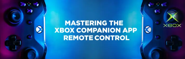Mastering the Xbox Companion App Remote Control: Enhance Your Gaming Experience from Anywhere
